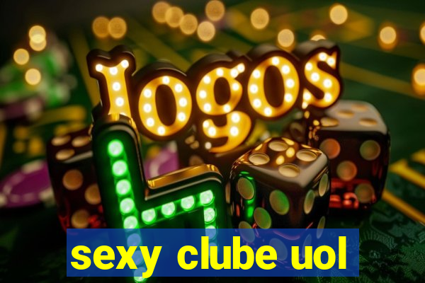 sexy clube uol